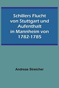 Schillers Flucht von Stuttgart und Aufenthalt in Mannheim von 1782-1785