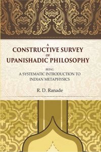 A Constructive Survey of Upanishadic Philosophy: Being a Systematic Introduction to Indian Metaphysics [Hardcover]