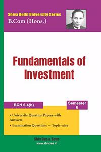 Fundamentals of Investment for B.Com Hons Semester 6 for Delhi University by Shiv Das
