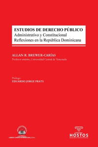 ESTUDIOS DE DERECHO PÚBLICO. Administrativo y Constitucional. Reflexiones en la República Dominicana