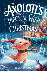 The Axolotl's Magical Wish for Christmas