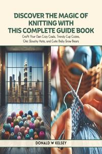 Discover the Magic of Knitting with This Complete Guide Book
