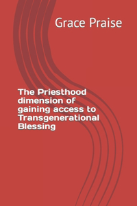 Priesthood dimension of gaining access to Transgenerational Blessing