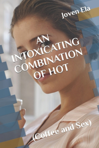 Intoxicating Combination of Hot