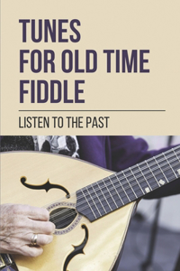 Tunes For Old Time Fiddle