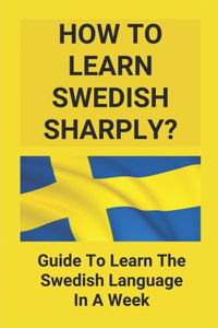 How To Learn Swedish Sharply?