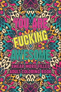 You Are Fucking Awesome Swear Word Filled Adult Coloring Book