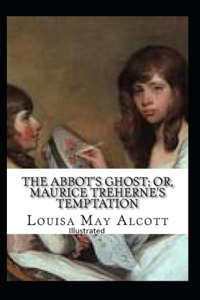 The Abbot's Ghost, or Maurice Treherne's Temptation Illustrated