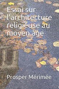 Essai sur l'architecture religieuse au moyen âge