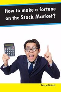How to make a fortune on the Stock Market?