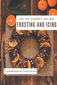 Ah! 350 Yummy Frosting and Icing Recipes