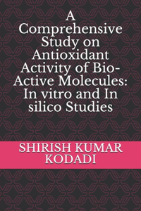 Comprehensive Study on Antioxidant Activity of Bio-Active Molecules