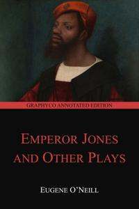 The Emperor Jones and Other Plays (Graphyco Annotated Edition)