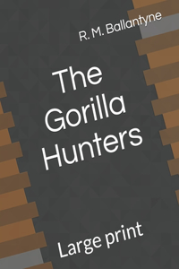 The Gorilla Hunters: Large print