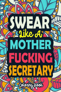 Swear Like A Mother Fucking Secretary: A Swear Word Coloring Book Featuring 50 Funny, Irreverent, Clean Swear Word Coloring Coloring Pages For Secretary - Curse Word Coloring Book For Sec