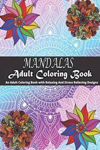 MANDALAS Adult Coloring Book An Adult Coloring Book With Relaxing And Stress Relieving Designs
