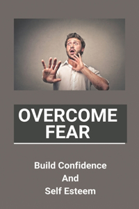 Overcome Fear