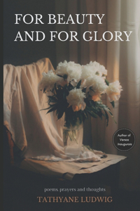 For Beauty and for Glory: Poems, prayers and thoughts