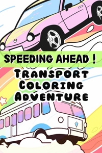 Speeding Ahead! Transport Coloring Adventure