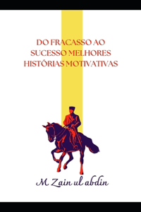 Do Fracasso Ao Sucesso Melhores Histórias Motivativas