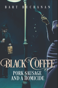 Black Coffee Pork Sausage and a Homicide