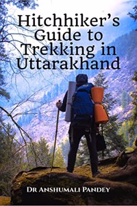 Hitchhiker's Guide to Trekking in Uttarakhand