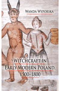 Witchcraft in Early Modern Poland, 1500-1800