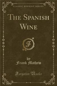 The Spanish Wine (Classic Reprint)