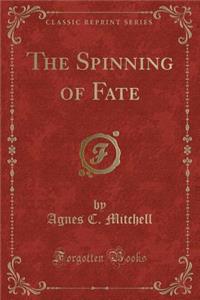 The Spinning of Fate (Classic Reprint)