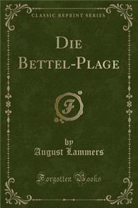 Die Bettel-Plage (Classic Reprint)