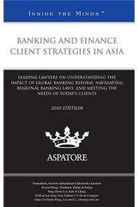 Banking and Finance Client Strategies in Asia, 2010