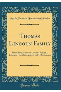 Thomas Lincoln Family: Sarah Bush Johnston Lincoln, Folder 2, Excerpts from Newspapers and Othersources (Classic Reprint)