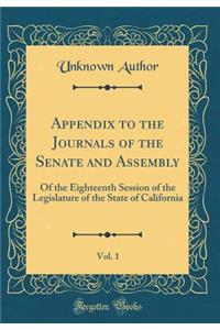 Appendix to the Journals of the Senate and Assembly, Vol. 1: Of the Eighteenth Session of the Legislature of the State of California (Classic Reprint)
