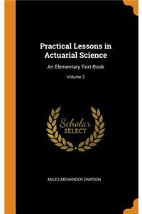 Practical Lessons in Actuarial Science