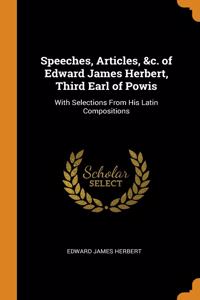 Speeches, Articles, &c. of Edward James Herbert, Third Earl of Powis