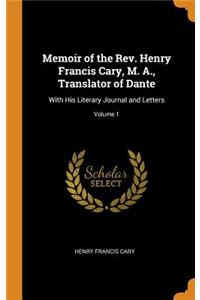 Memoir of the Rev. Henry Francis Cary, M. A., Translator of Dante