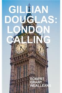 GILLIAN DOUGLAS: LONDON CALLING