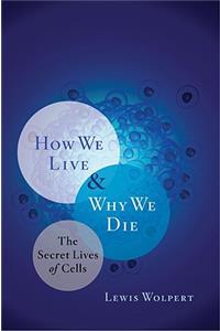 How We Live and Why We Die