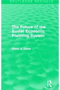 The Future of the Soviet Economic Planning System (Routledge Revivals)