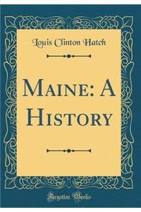 Maine: A History (Classic Reprint)