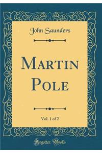 Martin Pole, Vol. 1 of 2 (Classic Reprint)
