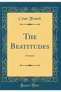 The Beatitudes: Oratorio (Classic Reprint)