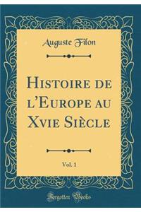 Histoire de L'Europe Au Xvie SiÃ¨cle, Vol. 1 (Classic Reprint)