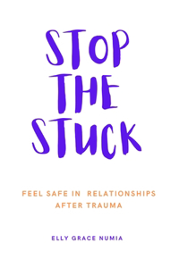 Stop the Stuck - Feel Safe in Relationships after Trauma