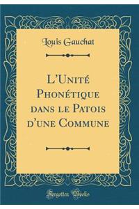 L'Unitï¿½ Phonï¿½tique Dans Le Patois d'Une Commune (Classic Reprint)