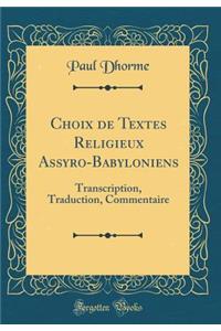 Choix de Textes Religieux Assyro-Babyloniens: Transcription, Traduction, Commentaire (Classic Reprint)