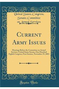 Current Army Issues: Hearings Before the Committee on Armed Services, United States Senate, One Hundred Eighth Congress, First Session, November 19, 2003 (Classic Reprint)