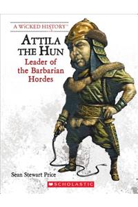 Attila the Hun (Revised Edition) (a Wicked History): Leader of the Barbarian Hordes