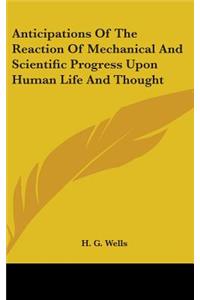 Anticipations Of The Reaction Of Mechanical And Scientific Progress Upon Human Life And Thought