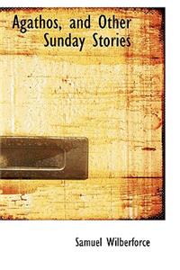 Agathos, and Other Sunday Stories